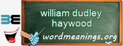 WordMeaning blackboard for william dudley haywood